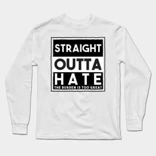 Straight Outta Hate Long Sleeve T-Shirt